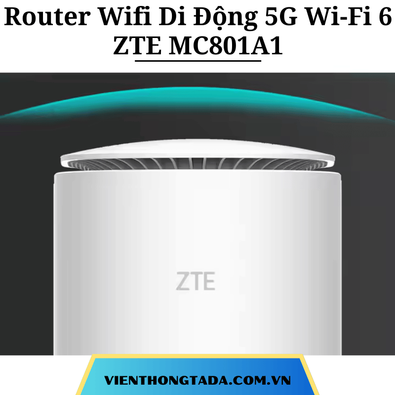 Router ZTE MC801A | Router Wifi Di Động 5G Wi-Fi 6 | Băng Tần Kép, Tốc Độ Cao 2,8Gbps, 128 Người Truy Cập Cùng Lúc