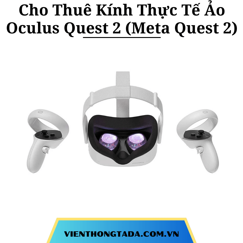 Cho Thuê Kính Thực Tế Ảo Meta Quest 2 Và Meta Quest 3S Dung Lượng 256GB Chính Hãng Tại Hà Nội, Đà Nẵng, Hải Phòng, Hồ Chí Minh- Cho Thuê Hàng Chính Hãng Với Giá Rẻ