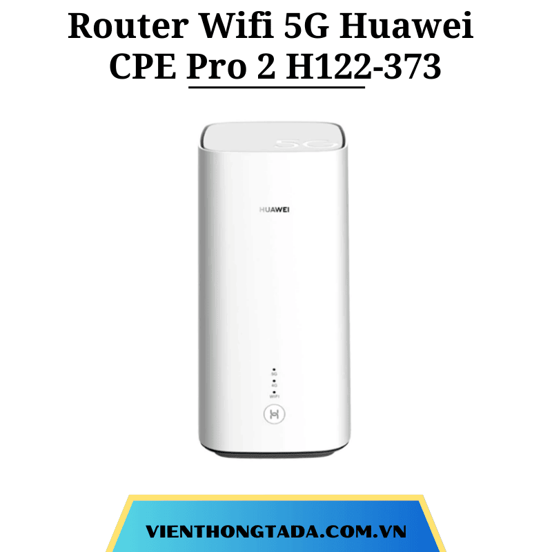 Huawei CPE Pro 2 H122-373 | Router Wifi Di Động 5G Wi-Fi 6 | Hai băng tần, Tốc độ Wifi 2976 Mbps, Chipset Balong 5000 | Bảo hành 12 tháng (tada việt nam)