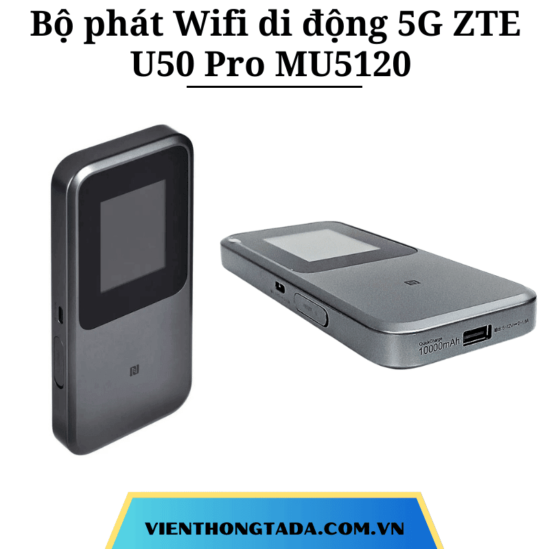 ZTE U50 Pro MU5120 | Bộ phát Wifi di động 5G Wifi 6+ 3600Mbps, Băng tần kép, Pin 10.000mAh | Bảo hành 12 tháng (TADA VIỆT NAM)