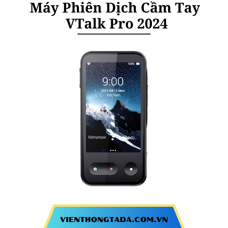 Máy Phiên Dịch Cầm Tay VTalk Pro 2024 - Viễn thông Tada