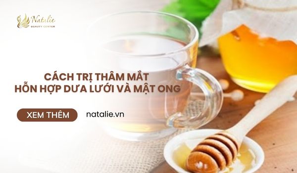 trị thâm mắt bằng dưa lưới và mật ong