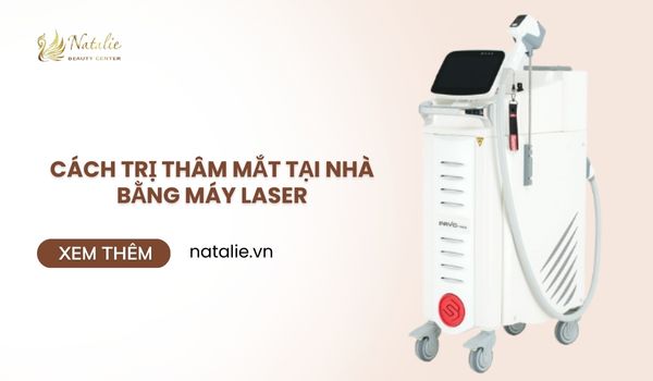 cách trị thâm mắt tại nhà bằng máy Laser