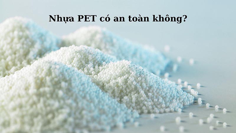 Nhựa PET Có Độc Không?