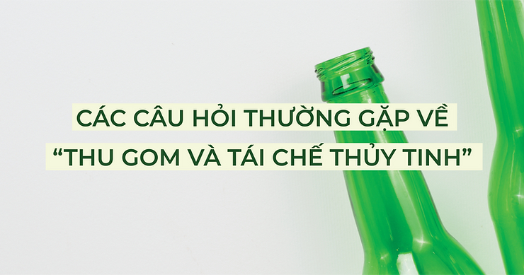 Các câu hỏi thường gặp về tái chế thủy tinh
