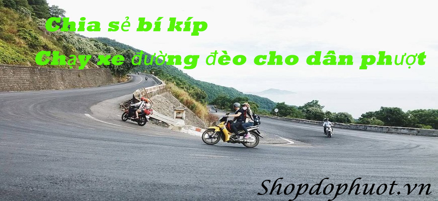 Chia sẻ bí kíp chạy xe đường đèo cho dân phượt Chia sẻ bí kíp chạy xe đường đèo cho dân phượt
