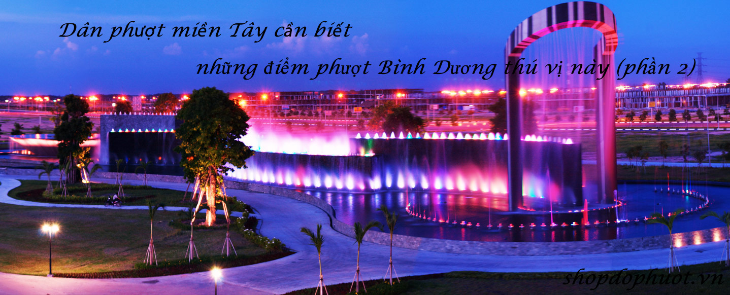 Dân phượt miền Tây cần biết những điểm phượt Bình Dương thú vị này (phần 2) Dân phượt miền Tây cần biết những điểm phượt Bình Dương thú vị này (phần 2)