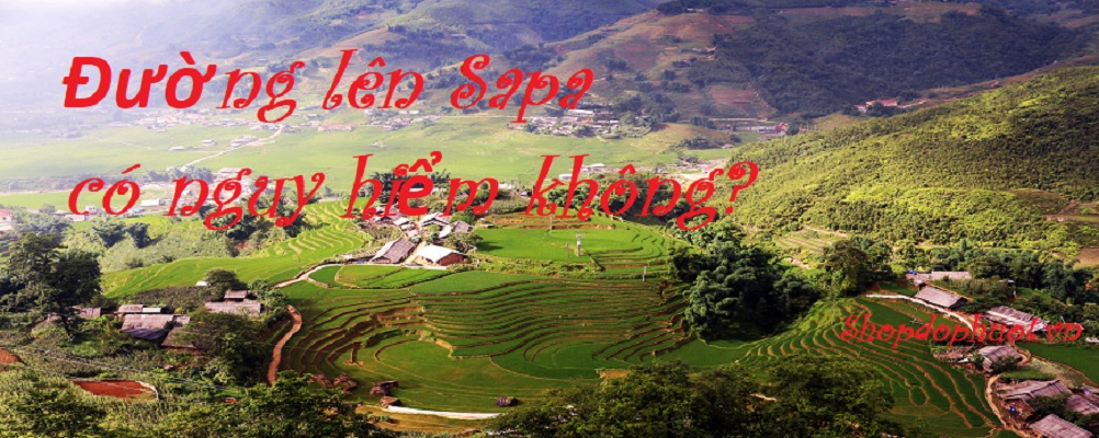 Đường lên Sapa có nguy hiểm không? Đường lên Sapa có nguy hiểm không?
