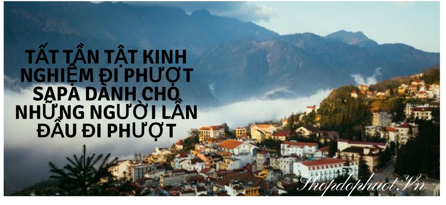 Tất tần tật kinh nghiệm đi phượt Sapa dành cho những người lần đầu đi phượt Tất tần tật kinh nghiệm đi phượt Sapa dành cho những người lần đầu đi phượt