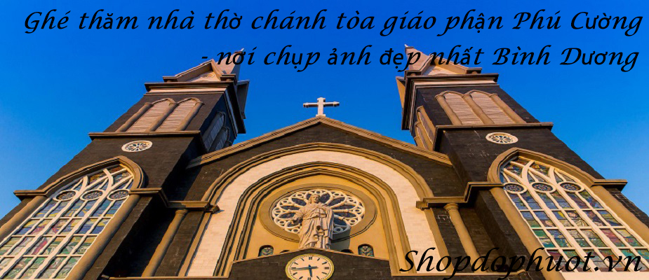 Ghé thăm nhà thờ chánh tòa giáo phận Phú Cường - nơi chụp ảnh đẹp nhất Bình Dương Ghé thăm nhà thờ chánh tòa giáo phận Phú Cường - nơi chụp ảnh đẹp nhất Bình Dương
