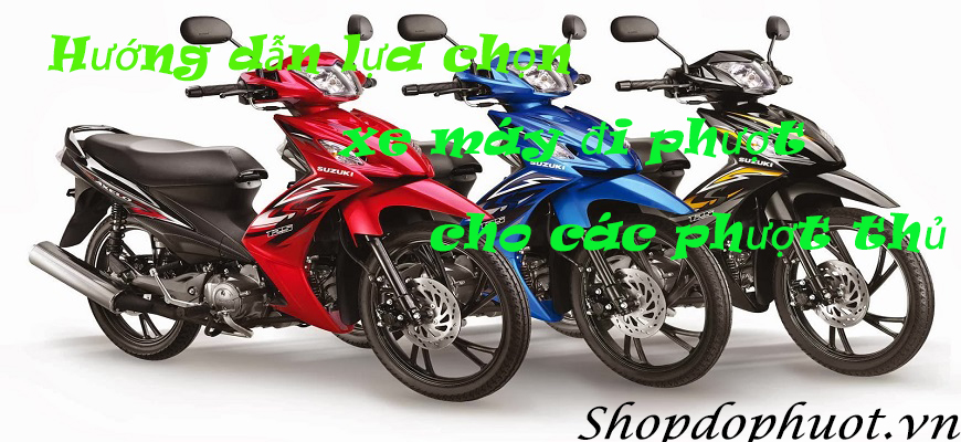 Hướng dẫn lựa chọn xe máy đi phượt cho các phượt thủ Hướng dẫn lựa chọn xe máy đi phượt cho các phượt thủ