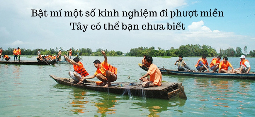 Bật mí một số kinh nghiệm đi phượt miền Tây có thể bạn chưa biết Bật mí một số kinh nghiệm đi phượt miền Tây có thể bạn chưa biết