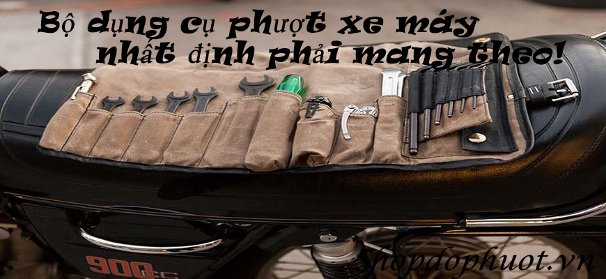 Bộ dụng cụ phượt xe máy nhất định phải mang theo Bộ dụng cụ phượt xe máy nhất định phải mang theo