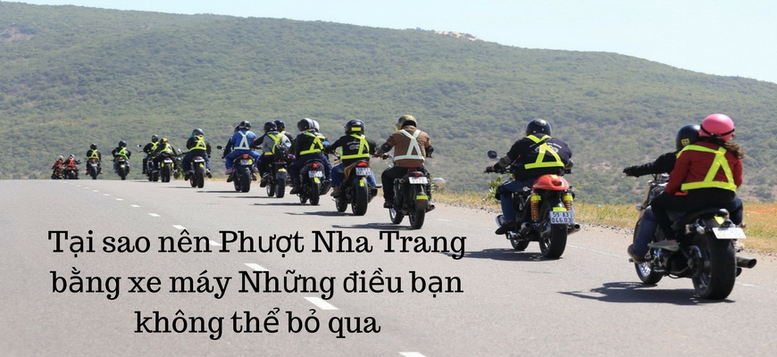 Tại sao nên Phượt Nha Trang bằng xe máy? Những điều bạn không thể bỏ qua Tại sao nên Phượt Nha Trang bằng xe máy? Những điều bạn không thể bỏ qua
