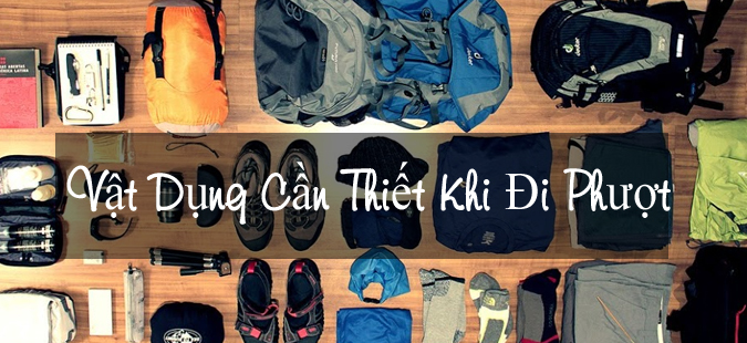 Vật Dụng Cần Thiết Khi Đi Phượt Vật Dụng Cần Thiết Khi Đi Phượt