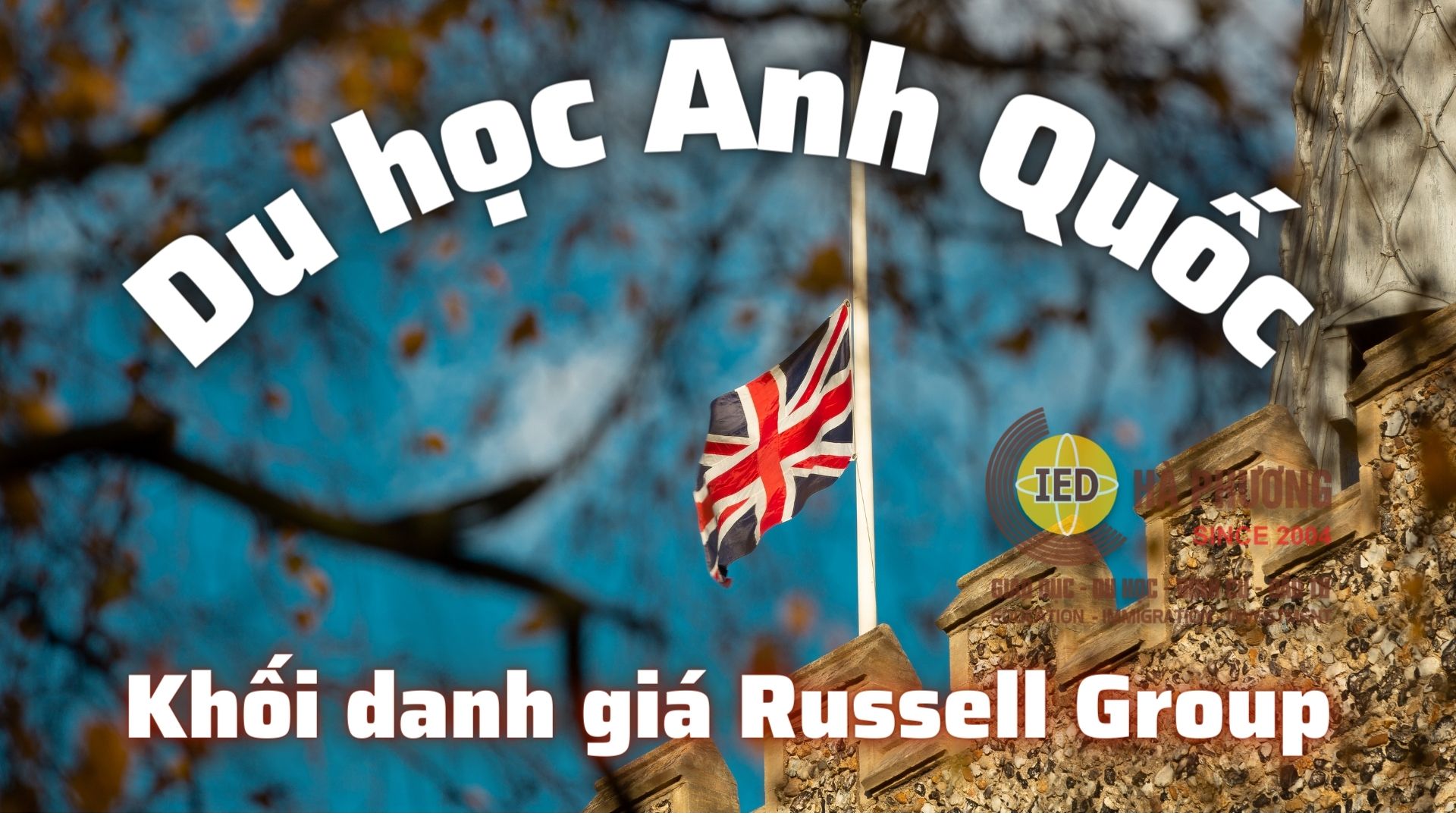 Du học Anh Quốc - Khối danh giá Russell Group - Chi phí tiết kiệm với Học bổng nặng đô
