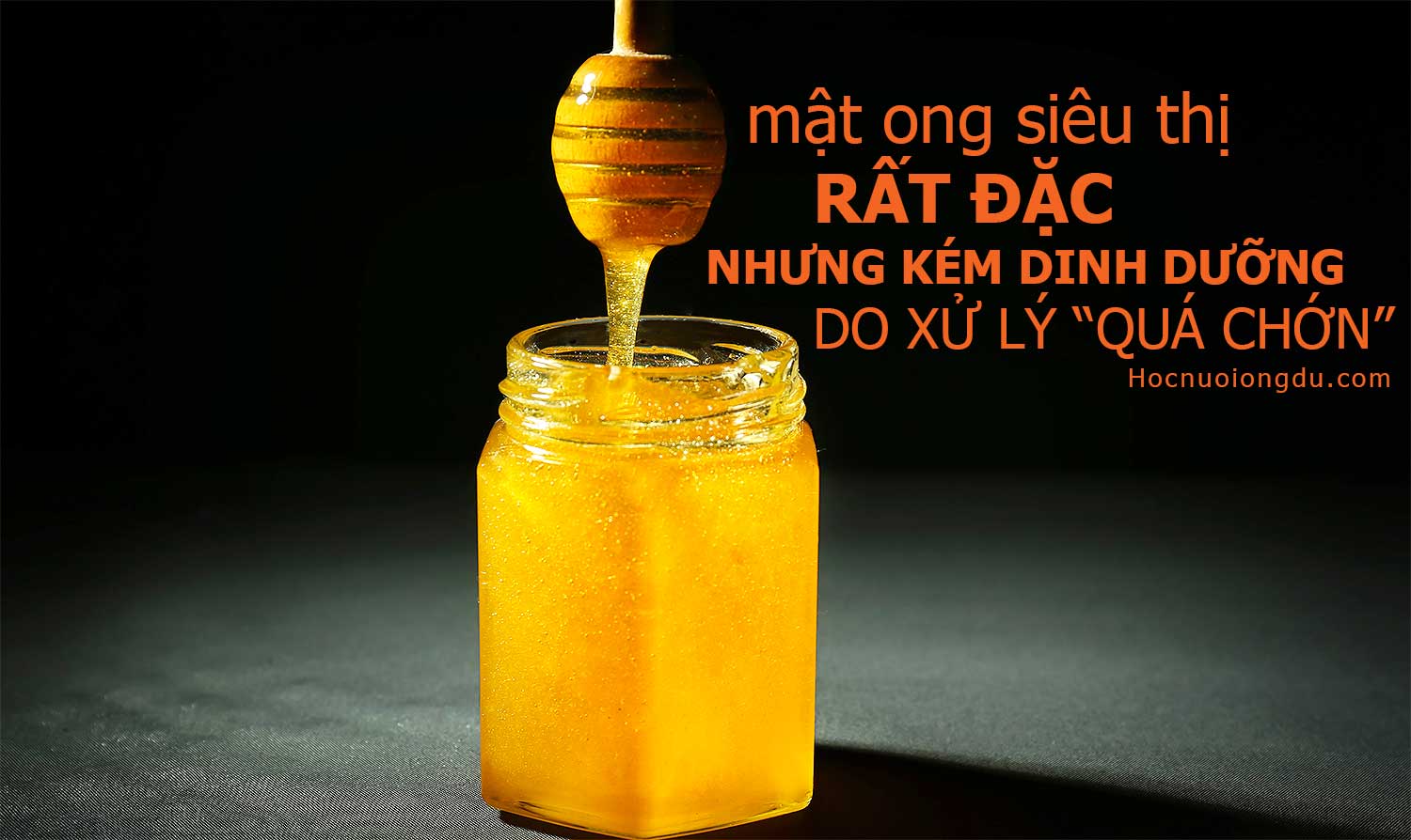 mật ong siêu thị rất đặc vì đã qua chế biến