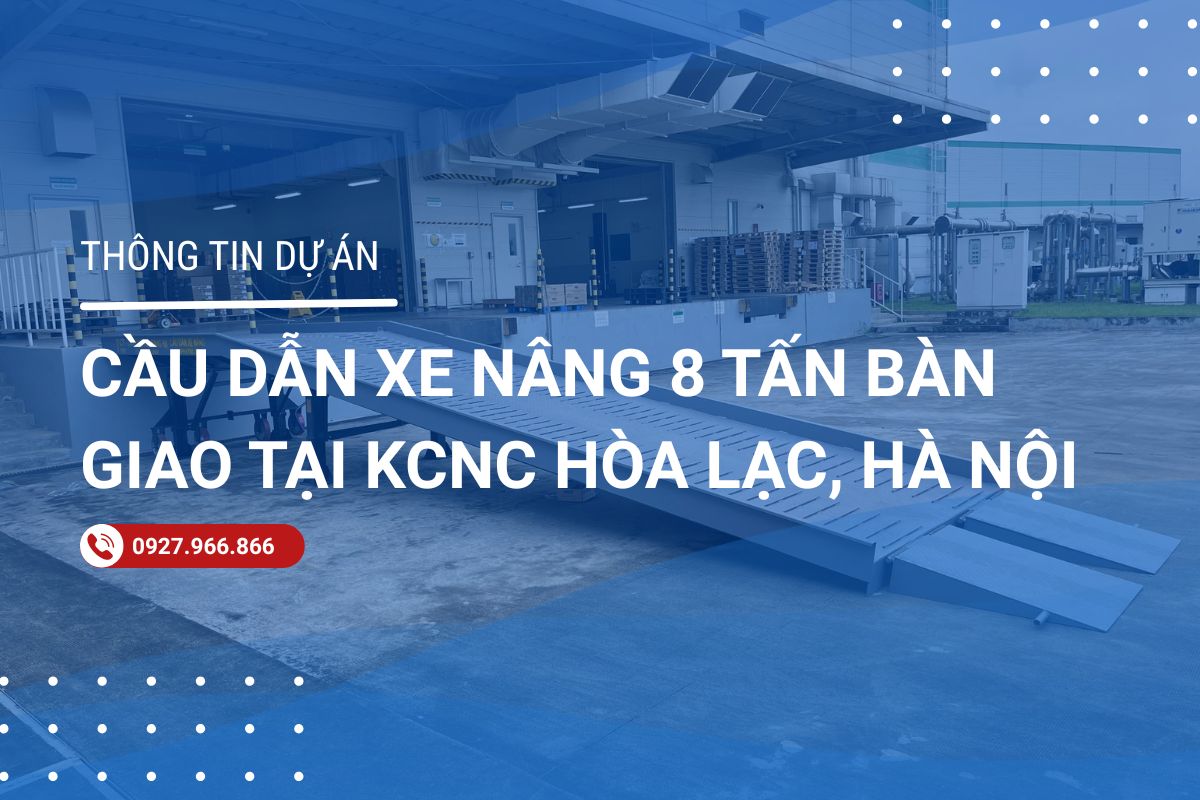 Dự án cầu dẫn xe nâng 8 tấn giao tại Khu công nghệ cao Hòa Lạc