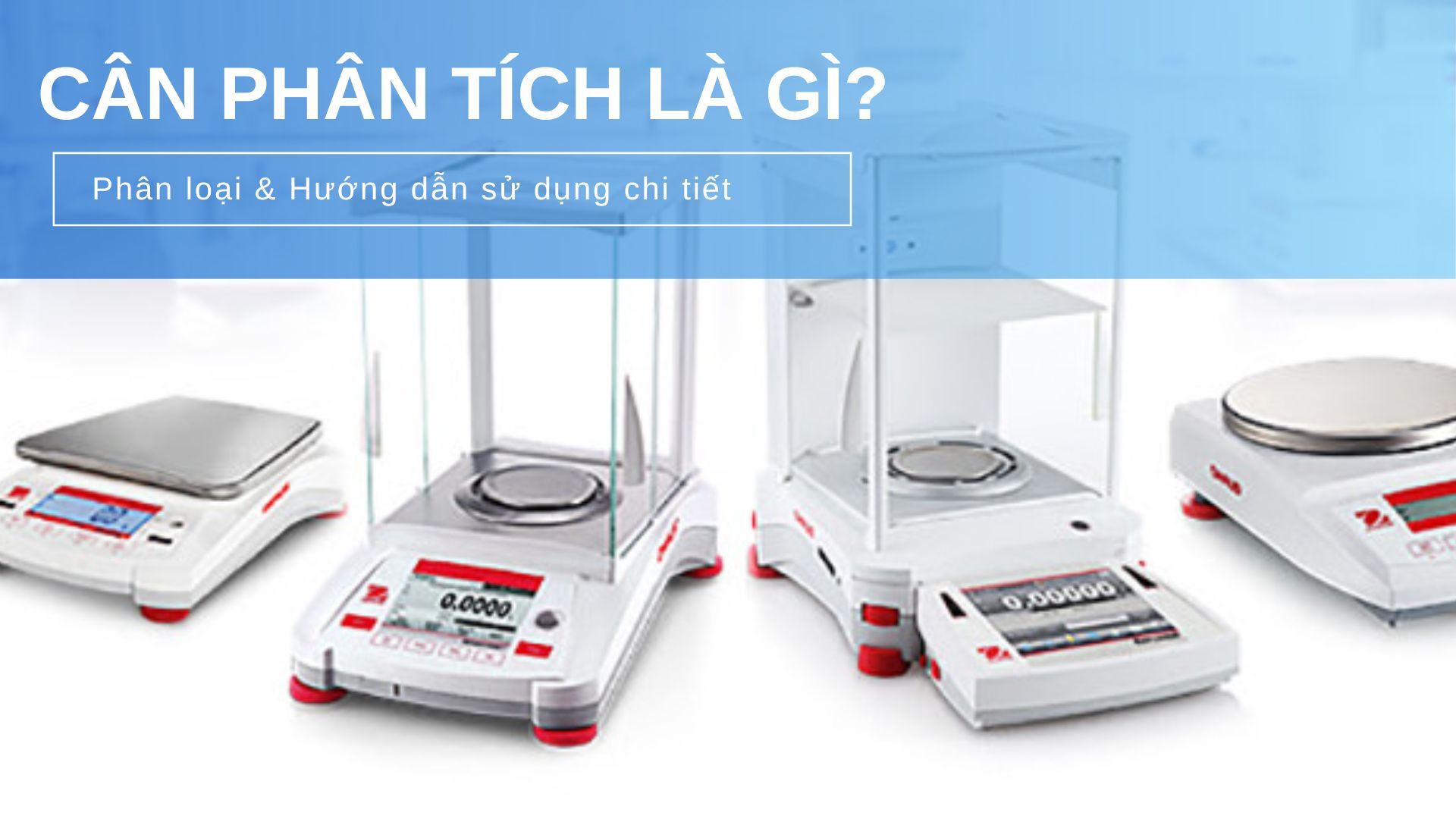 Cân phân tích là gì? Phân loại và hướng dẫn sử dụng đúng cách
