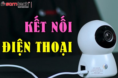 Cách kết nối camera với điện thoại smartphone
