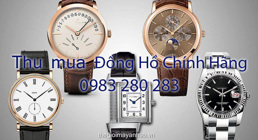Thu mua các loại đồng hồ chính hãng Luxury tại Hà Nội và các tỉnh Phía Bắc