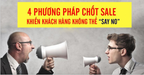 4 PHƯƠNG PHÁP CHỐT SALE KHIẾN KHÁCH HÀNG KHÔNG THỂ “SAY NO”