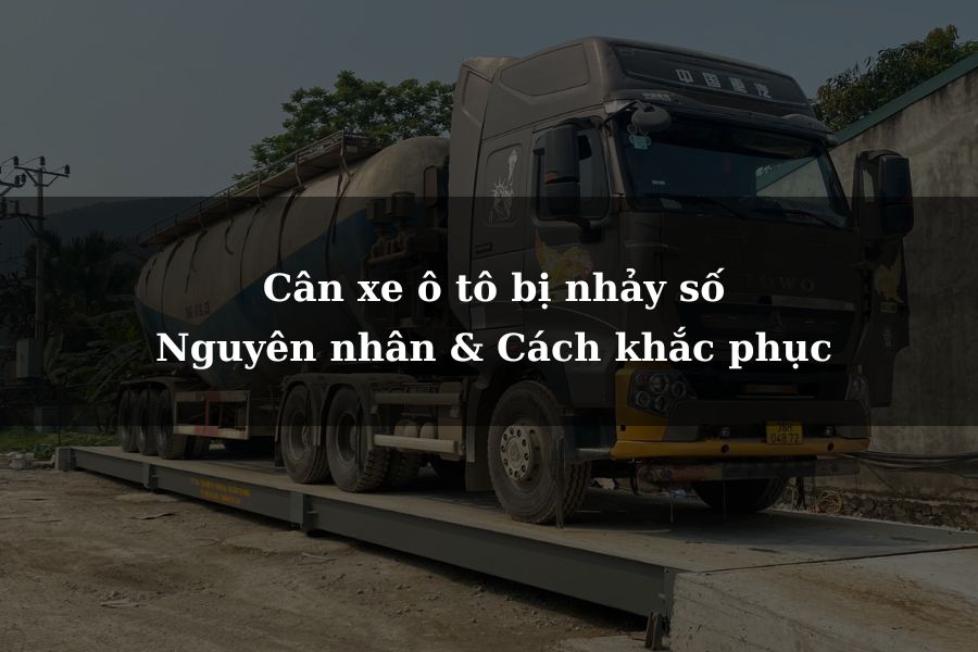 Cân xe ô tô bị nhảy: Nguyên nhân và cách khắc phục