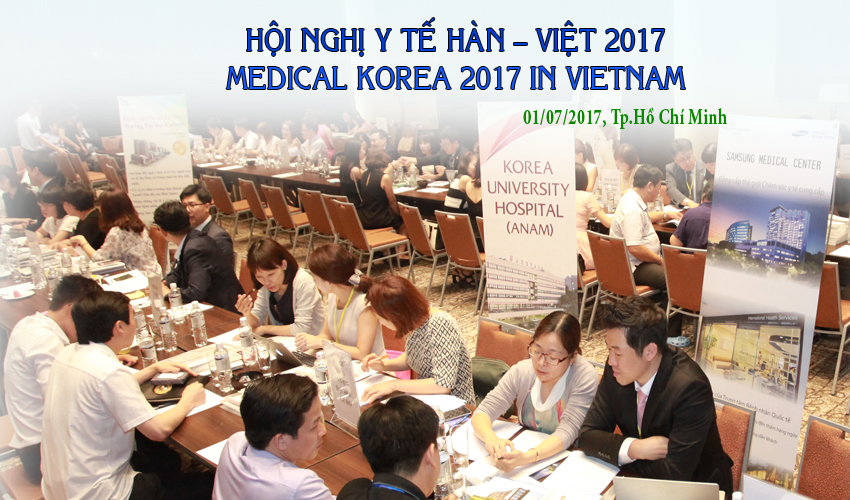 Hội nghị Y tế Hàn Việt năm 2017 - MEDICAL KOREA 2017 IN VIETNAM