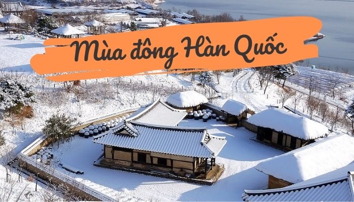 Mùa đông Hàn Quốc – Mùa đông “xứ kim chi” có gì đặc biệt?