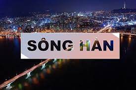 Sông Hàn (Hàn Quốc) – dòng sông thơ mộng chia đôi Seoul