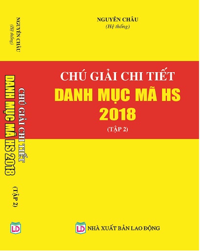 Sách Chú Giải Chi Tiết Danh Mục Mã HS Năm 2018