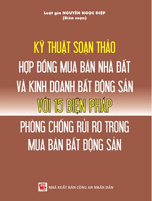 Sách Kỹ Thuật Soạn Thảo Hợp Đồng Mua Bán Nhà, Đất Và Kinh Doanh Bất Động Sản Với  15 Biện Pháp Phòng Chống Rủi Ro Trong Mua Bán Bất Động Sản