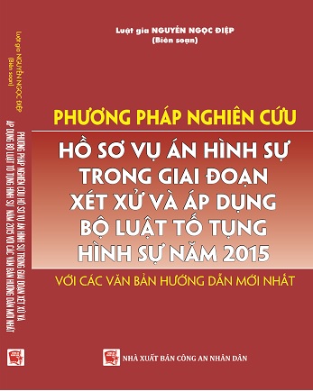 Sách Phương Pháp Nghiên Cứu Hồ Sơ Vụ Án Hình Sự Trong Giai Đoạn Xét Xử Và Áp Dụng Bộ Luật Tố Tụng Hình Sự Năm 2015 Với Các Văn Bản Hướng Dẫn Mới Nhất