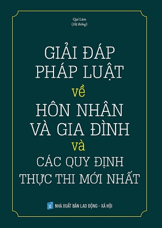 sách GIẢI ĐÁP PHÁP LUẬT VỀ HÔN NHÂN GIA ĐÌNH VÀ CÁC QUY ĐỊNH THỰC THI MỚI NHẤT