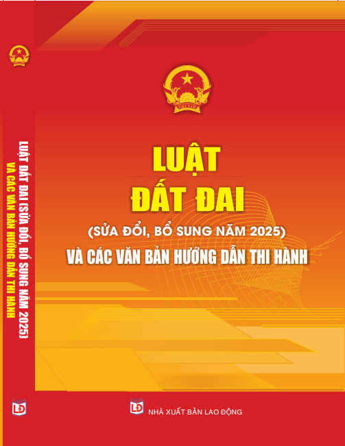 Sách Luật Đất Đai (Sửa Đổi, Bổ Sung Năm 2025) Và Các Văn Bản Hướng Dẫn Thi Hành.