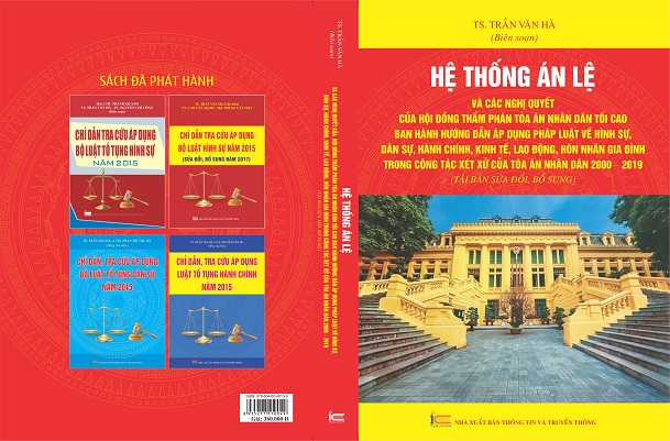 Hệ Thống Án Lệ Và Các Nghị Quyết Của Hội Đồng Thẩm Phán Tòa Án Nhân Dân Tối Cao Ban Hành Hướng Dẫn Áp Dụng Pháp Luật Về Hình Sự, Dân Sự, Hành Chính, Kinh Tế, Lao Động, Hôn Nhân Gia Đình Trong Công Tác Xét Xử Của Tòa Án Nhân Dân 2000 – 2019