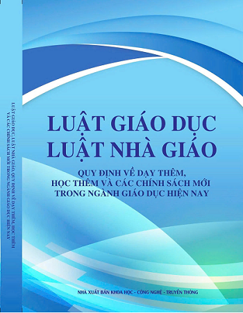 Sách Luật Giáo Dục – Luật Nhà Giáo – Quy Định Về Dạy Thêm, Học Thêm Và Các Chính Sách Mới Trong Ngành Giáo Dục Hiện Nay.