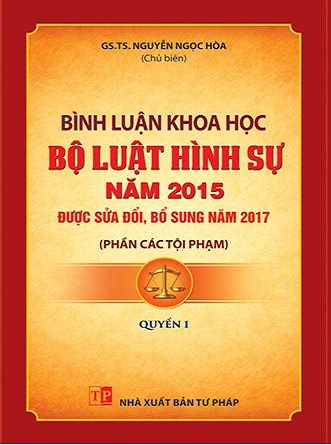 sách Bình Luận Khoa Học Bộ Luật Hình Sự Năm 2015 Sửa Đổi, Bổ Sung Năm 2017 - (Phần Các Tội Phạm)