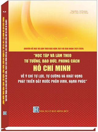 Học Tập Và Làm Theo Tư Tưởng, Đạo Đức, Phong Cách Hồ Chí Minh Về Ý Chí Tự Lực, Tự Cường Và Khát Vọng Phát Triển Đất Nước Phồn Vinh, Hạnh Phúc