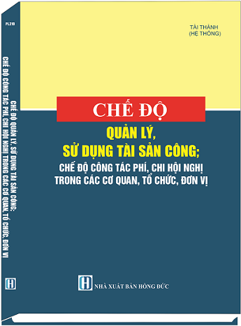 Sách Chế Độ Quản Lý, Sử Dụng Tài Sản Công; Chế Độ Công Tác Phí, Chi Hội Nghị Trong Các Cơ Quan, Tổ Chức, Đơn Vị