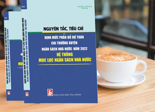 Sách Nguyên Tắc, Tiêu Chí Và Định Mức Phân Bổ Dự Toán Chi Thường Xuyên Ngân Sách Nhà Nước Năm 2022 & Hệ Thống Mục Lục Ngân Sách Nhà Nước