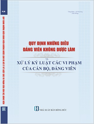 Sách Quy Định Những Điều Đảng Viên Không Được Làm Và Xử Lý Kỷ Luật Các Vi Phạm Của Cán Bộ, Đảng Viên