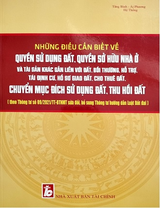 Sách Những Điều Cần Biết Về Quyền Sử Dụng Đất, Quyền Sở Hữu Nhà Ở Và Tài Sản Khác Gắn Liền Với Đất, Bồi Thường, Hỗ Trợ, Tái Định Cư, Hồ Sơ Giao Đất, Cho Thuê Đất, Chuyển Mục Đích Sử Dụng Đất, Thu Hồi Đất