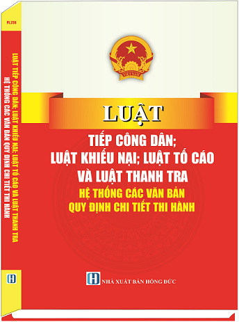 Sách Luật Tiếp Công Dân; Luật Khiếu Nại; Luật Tố Cáo Và Luật Thanh Tra - Hệ Thống Các Văn Bản Quy Định Chi Tiết Thi Hành