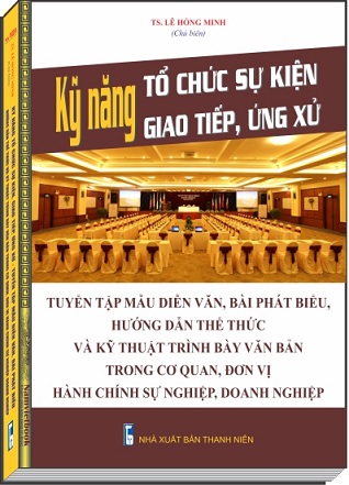 Sách Kỹ Năng Tổ Chức Sự Kiện, Giao Tiếp, Ứng Xử - Tuyển Tập Mẫu Diễn Văn, Bài Phát Biểu - Hướng Dẫn Thể Thức Và Kỹ Thuật Trình Bày Văn Bản Trong Cơ Quan, Đơn Vị Hành Chính Sự Nghiệp, Doanh Nghiệp