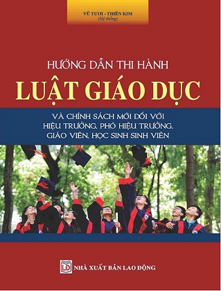 sách: Hướng Dẫn Thi Hành Luật Giáo Dục & Chính Sách Mới Đối Với Hiệu Trưởng, Phó Hiệu Trưởng, Giáo Viên, Học Sinh, Sinh Viên.