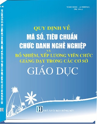 sách Quy Định Về Mã Số, Tiêu Chuẩn Chức Danh Nghề Nghiệp Và Bổ Nhiệm, Xếp Lương Viên Chức, Giảng Dạy Trong Các Cơ Sở Giáo Dục