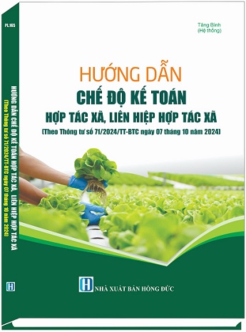 Sách Hướng Dẫn Chế Độ Kế Toán Hợp Tác Xã, Liên Hiệp Hợp Tác Xã (Theo Thông tư số 71/2024/TT-BTC ngày 07 tháng 10 năm 2024)