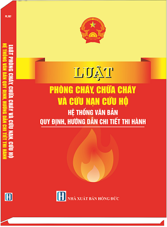 Sách Luật Phòng Cháy, Chữa Cháy Và Cứu Nạn, Cứu Hộ - Hệ Thống Văn Bản Quy Định Chi, Hướng Dẫn Chi Tiết Thi Hành