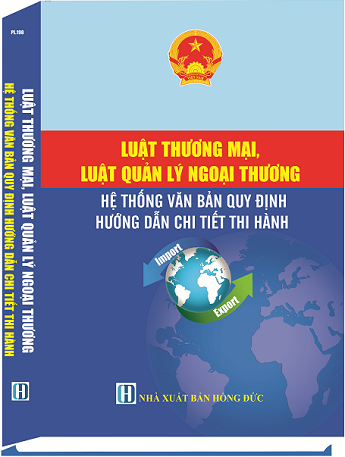 Sách Luật Thương Mại, Luật Quản Lý Ngoại Thương Hệ Thống Văn Bản Quy Định Hướng Dẫn Chi Tiết Thi Hành